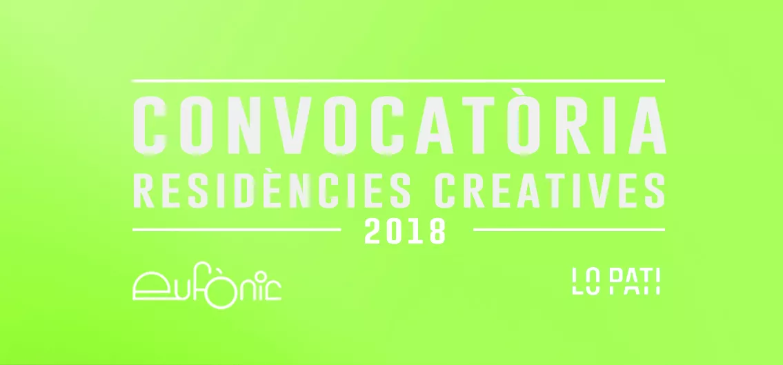 Convocatòria residències creatives Eufònic / Lo Pati 2018