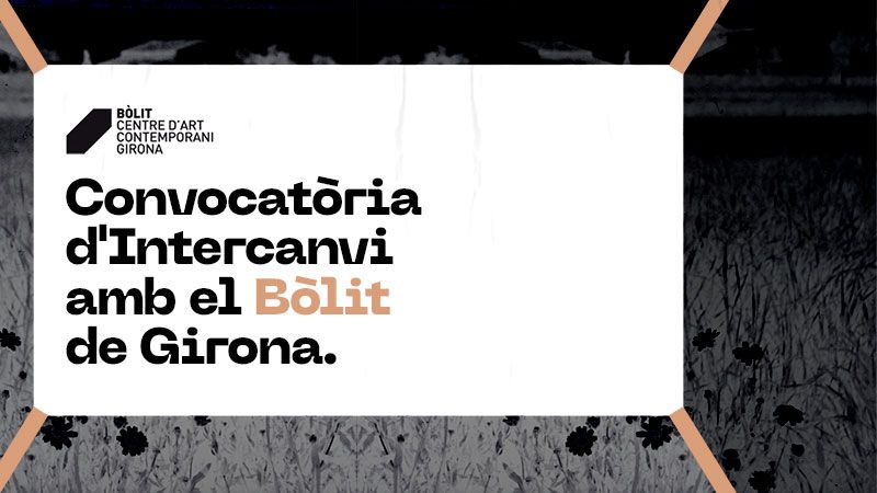 Convocatòria d'Intercanvi  entre Lo Pati i el Bòlit , Centre d'Art Contemporani de Girona.