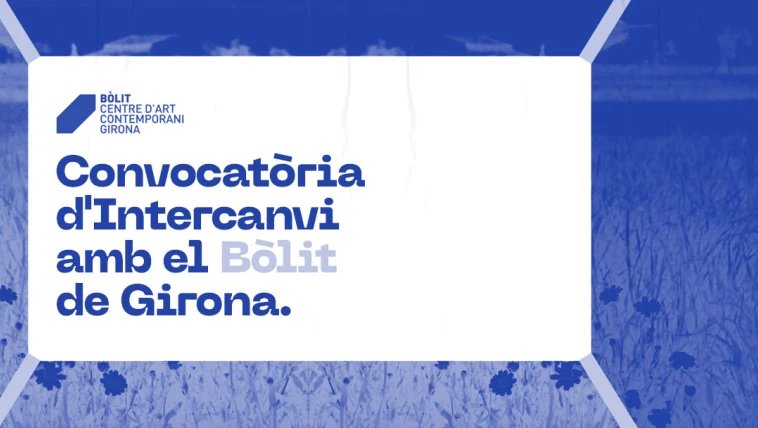 Convocatòria d'Intercanvi entre Lo Pati i el Bòlit , Centre d'Art Contemporani de Girona